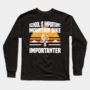 School is important mountain bike is importanter Long Sleeve T-Shirt